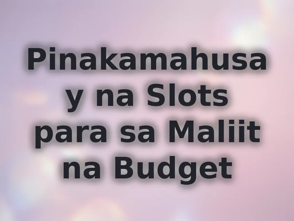 Pinakamahusay na Slots para sa Maliit na Budget