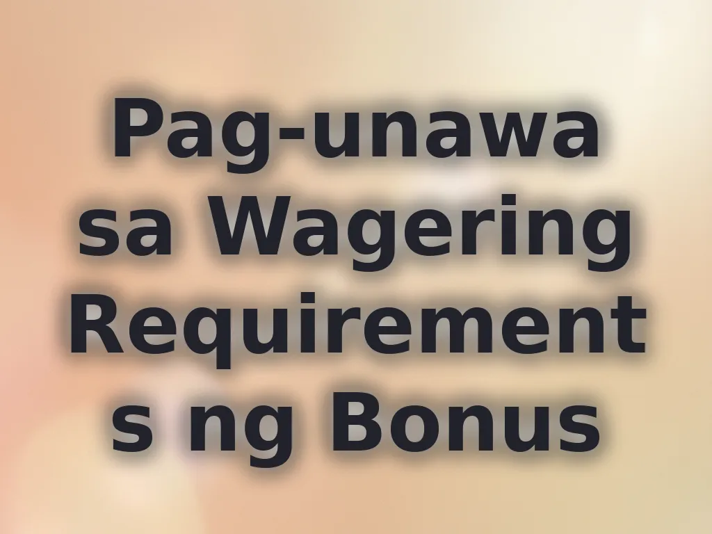 Pag-unawa sa Wagering Requirements ng Bonus