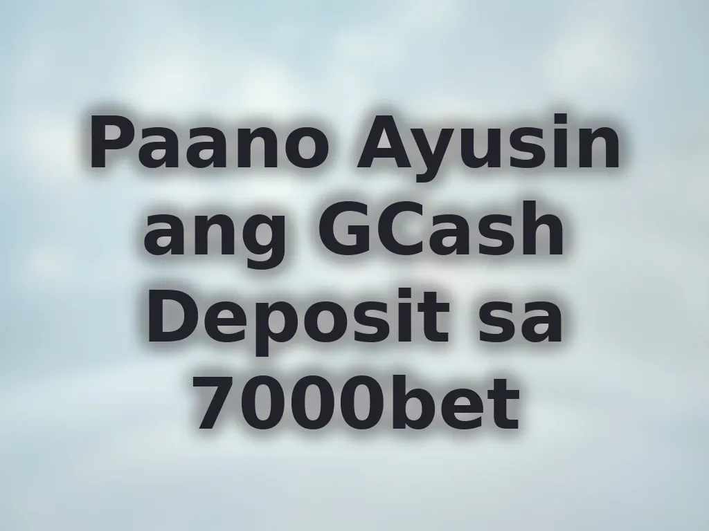 Paano Ayusin ang GCash Deposit sa 7000bet