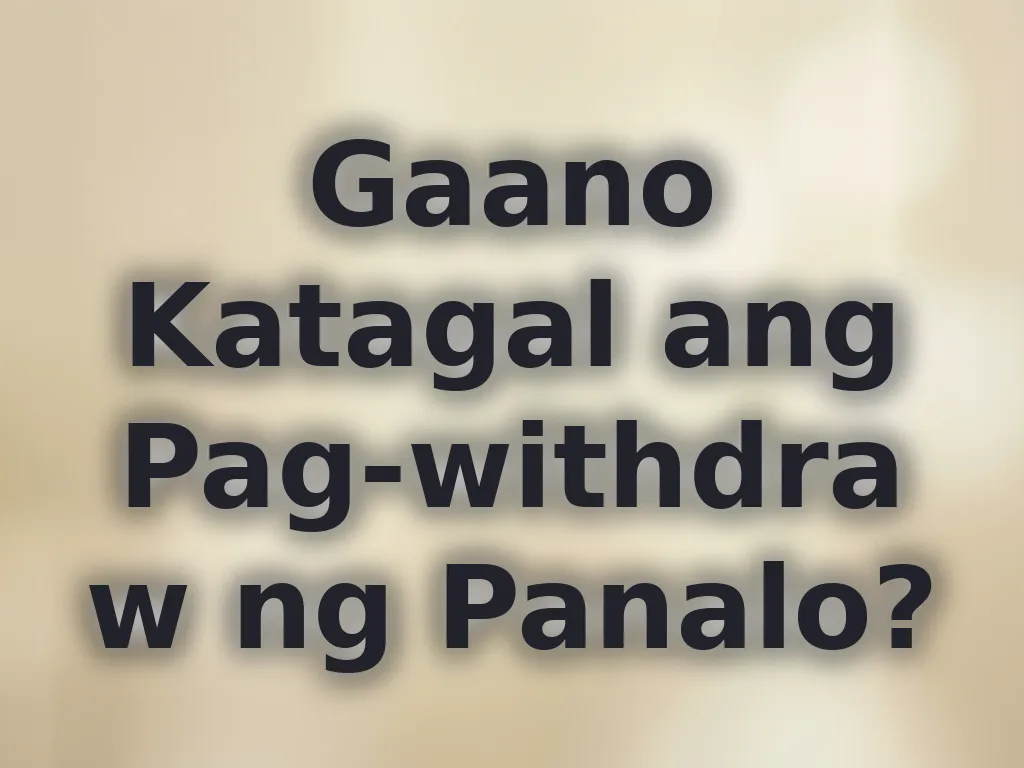 Gaano Katagal ang Pag-withdraw ng Panalo?